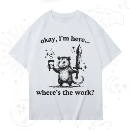 Purplehecate Okay I'm Here Where's The Work T-Shirt