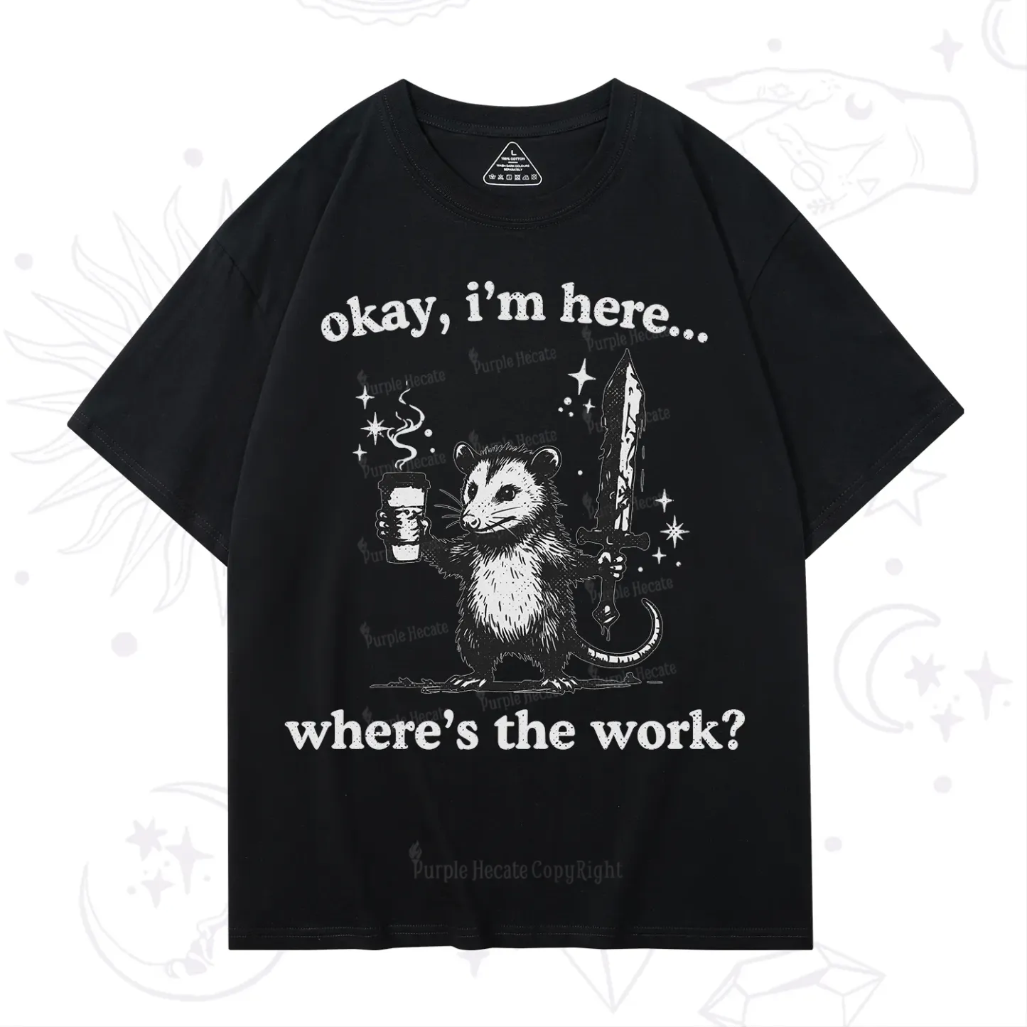 Purplehecate Okay I'm Here Where's The Work T-Shirt
