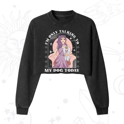 Purplehecate I'm Only Talking to My Dog Today Cropped Washed Sweatshirt
