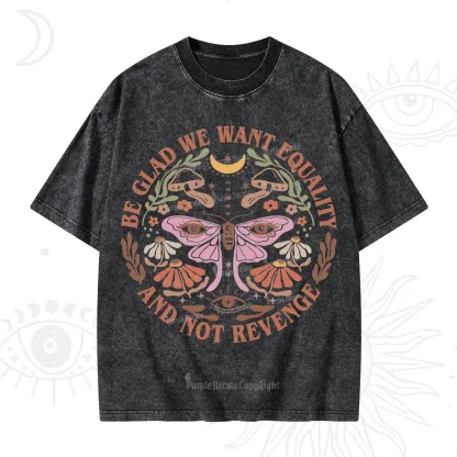 Purplehecate Be Glad We Want Equality Washed T-Shirt