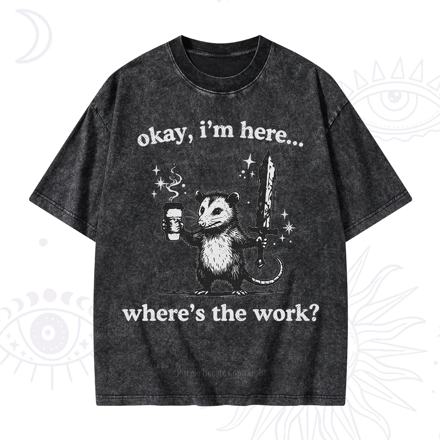 Purplehecate Okay I'm Here Where's The Work Washed T-Shirt