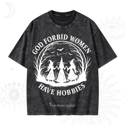 Purplehecate God Forbid Women Have Hobbies Washed T-Shirt