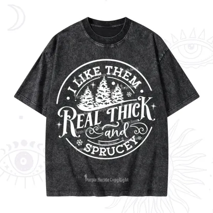 Purplehecate I Like Them Real Thick And Sprucy Christmas Washed T-Shirt