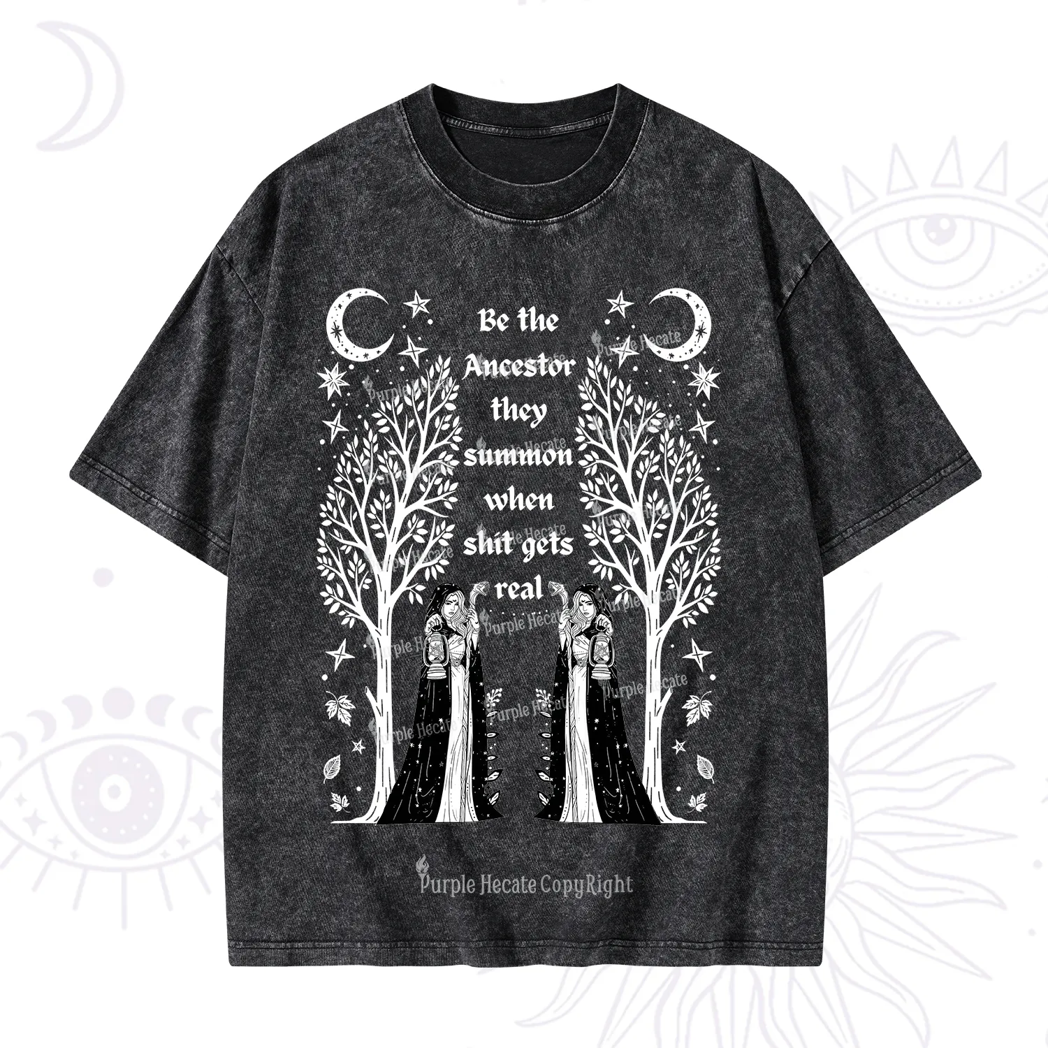 Purplehecate Be The Ancestor They Summon When Shit Gets Real Washed T-Shirt