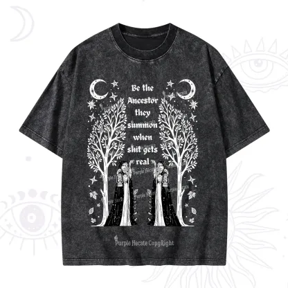Purplehecate Be The Ancestor They Summon When Shit Gets Real Washed T-Shirt