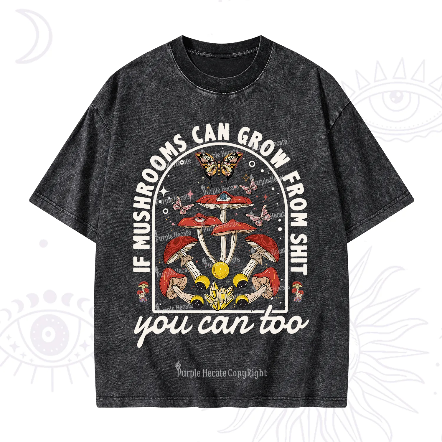 Purplehecate If Mushrooms Can Grow From Shit Washed T-Shirt