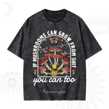 Purplehecate If Mushrooms Can Grow From Shit Washed T-Shirt