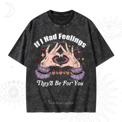 Purplehecate If I Had Feelings They'd Be For You Valentine Washed T-Shirt