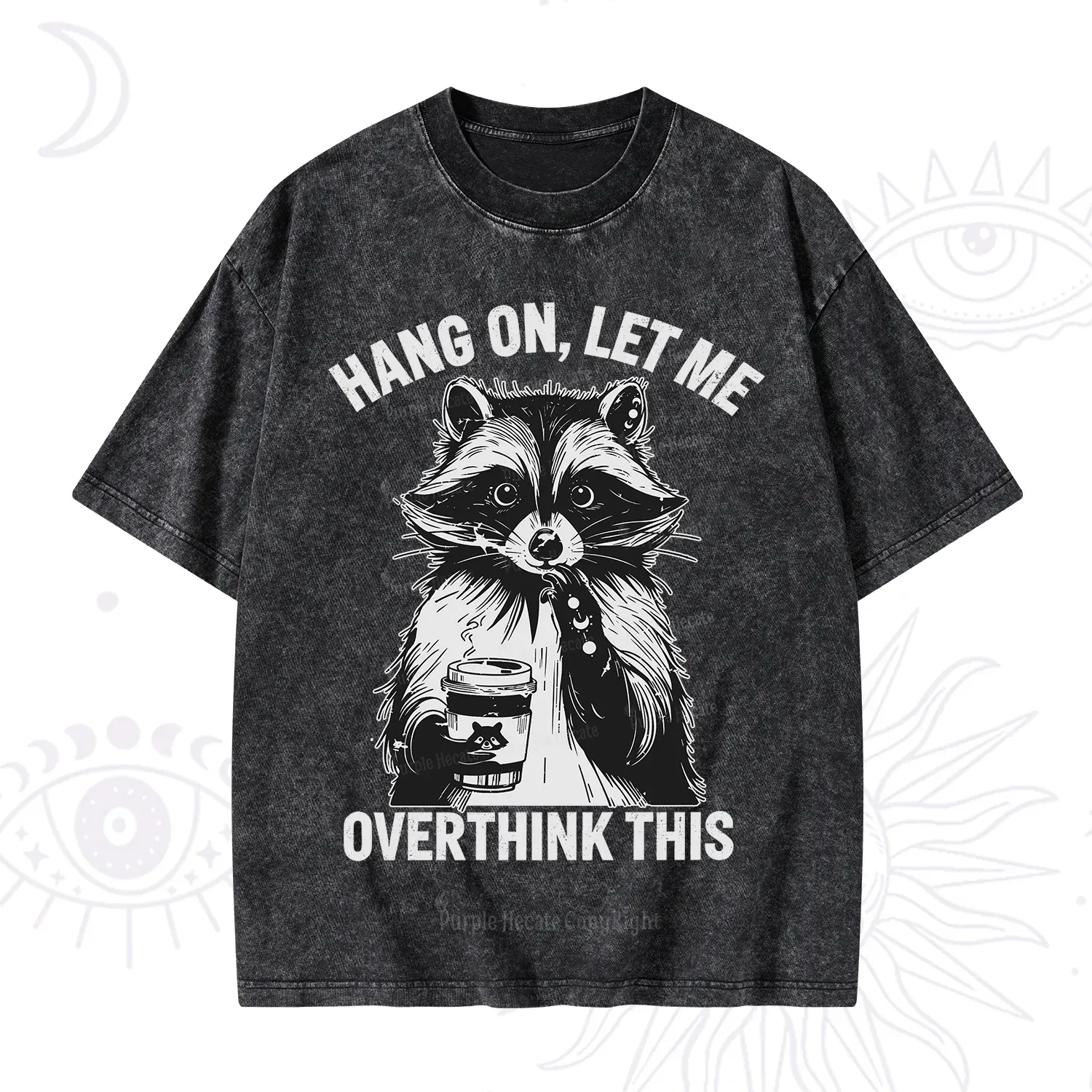 Purplehecate Hang On Let Me Overthink This Raccoon Washed T-Shirt
