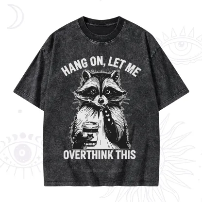 Purplehecate Hang On Let Me Overthink This Raccoon Washed T-Shirt