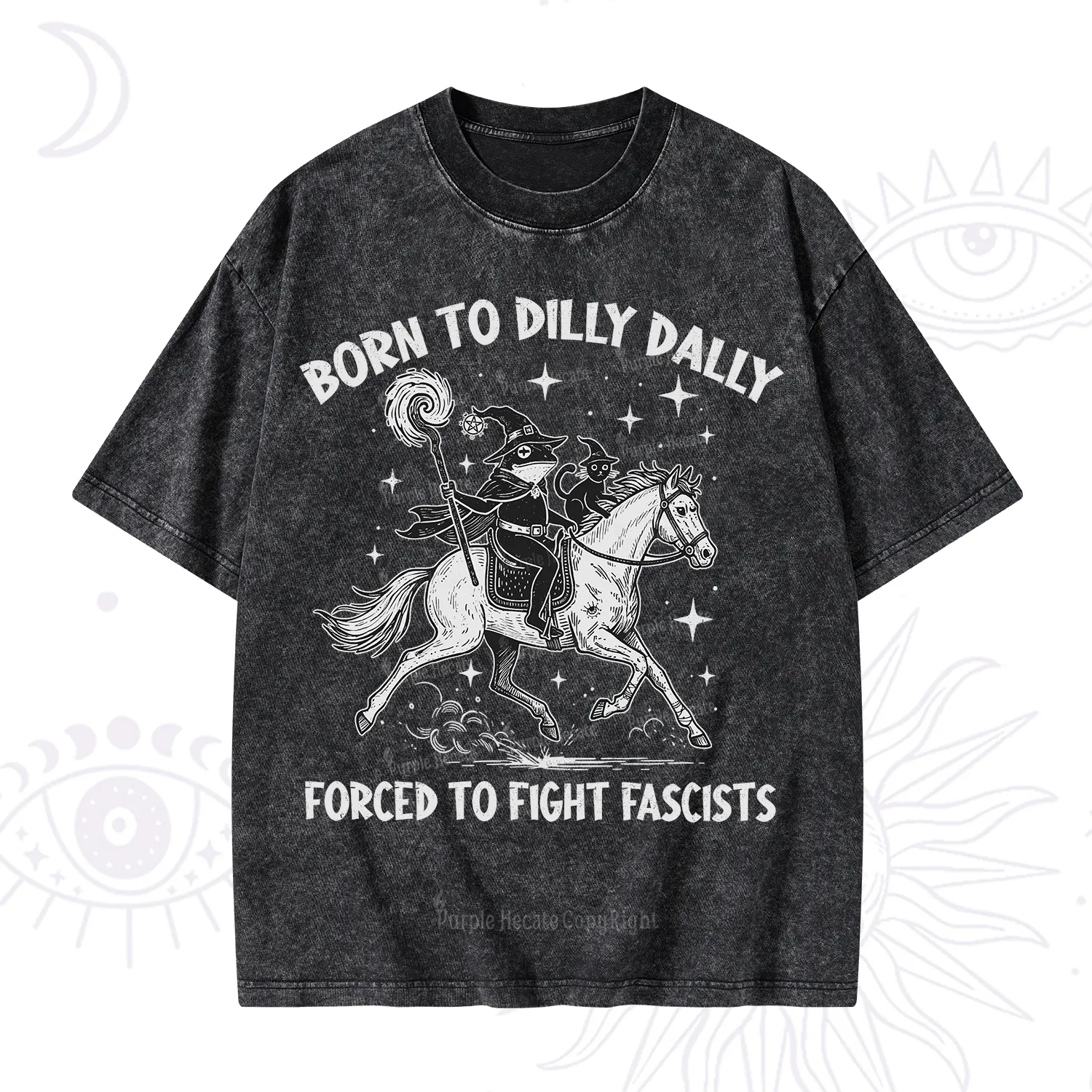 Purplehecate Born To Dilly Dally Forced to Fight Fascists Washed T-Shirt