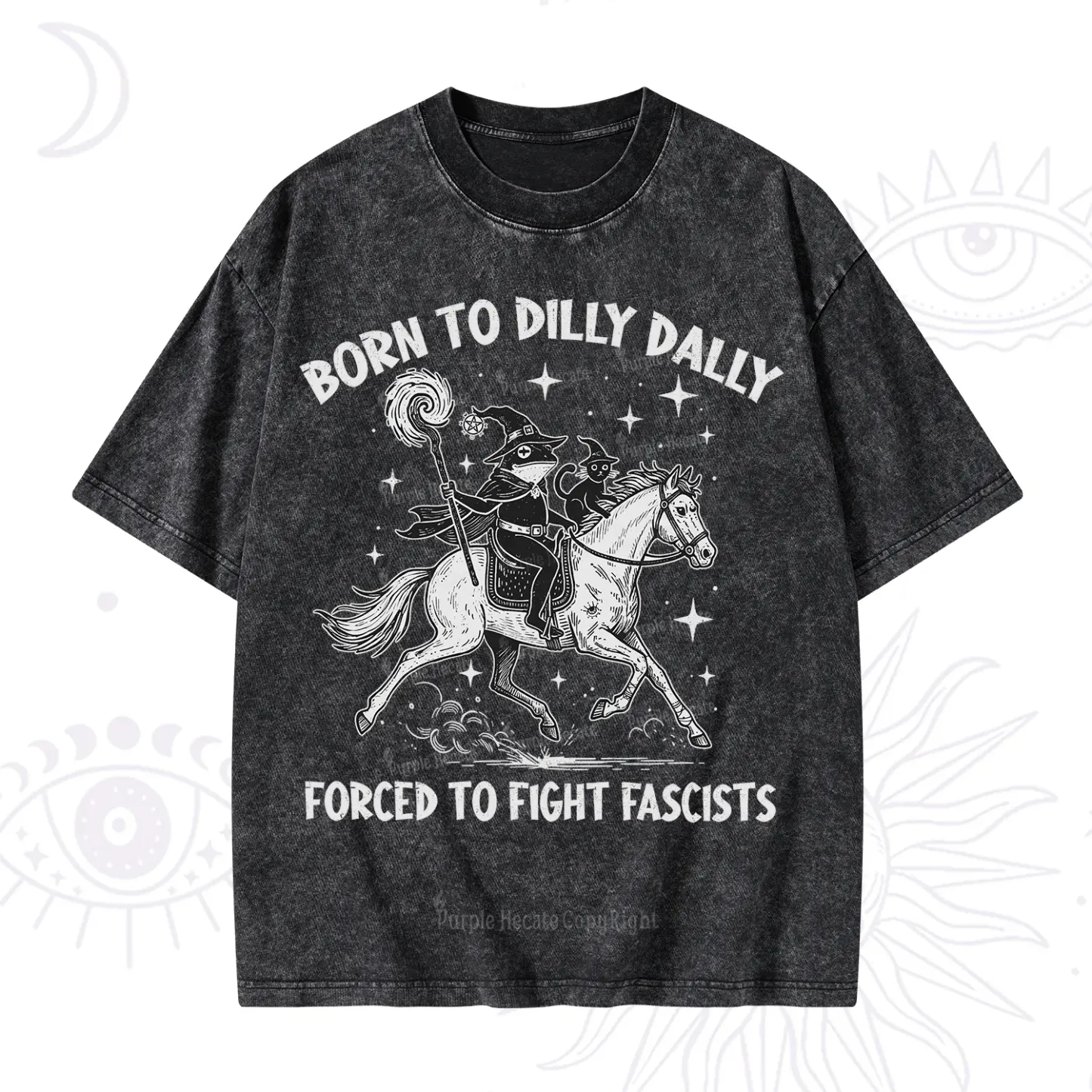 Purplehecate Born To Dilly Dally Forced to Fight Fascists Washed T-Shirt