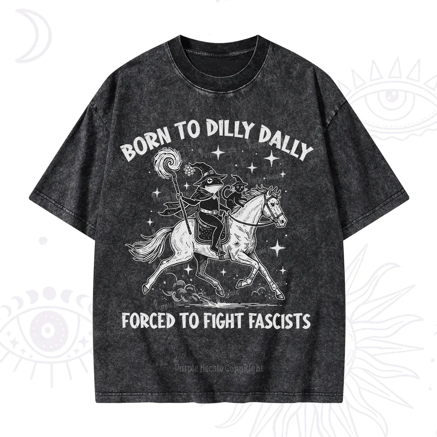Purplehecate Born To Dilly Dally Forced to Fight Fascists Washed T-Shirt