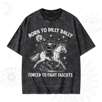 Purplehecate Born To Dilly Dally Forced to Fight Fascists Washed T-Shirt