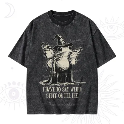 Purplehecate I Have to Say Weird Stuff Or I'll Die Washed T-Shirt