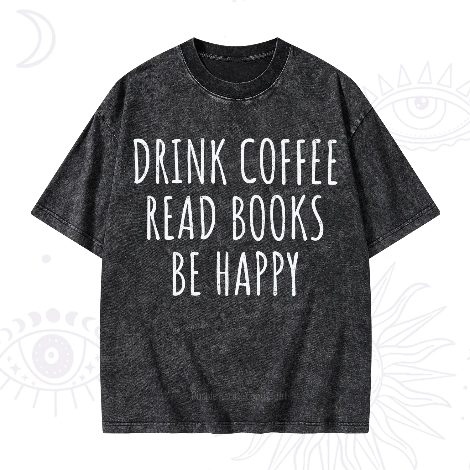 Purplehecate Drink Coffee Read Books Be Happy Washed T-Shirt