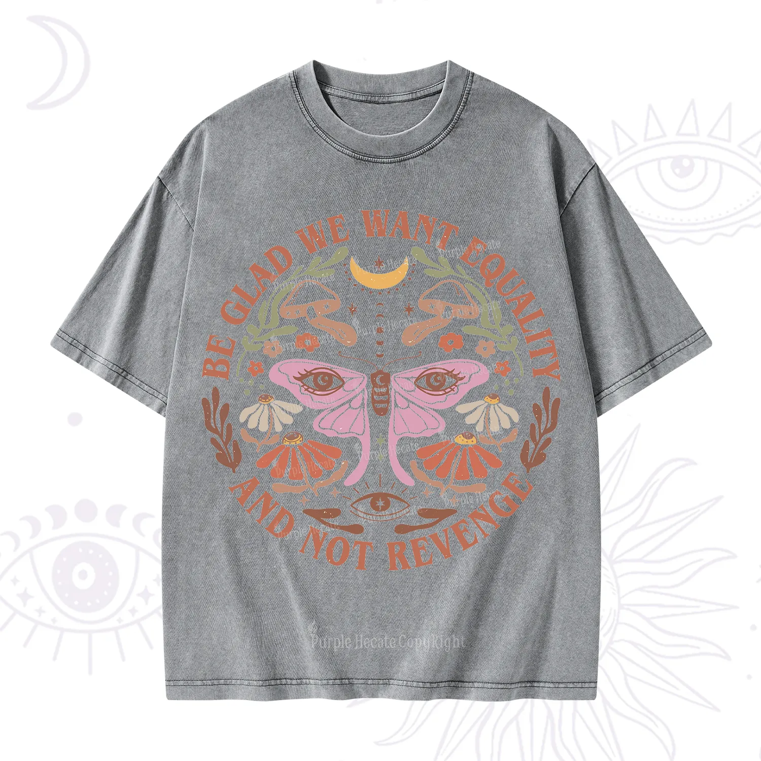 Purplehecate Be Glad We Want Equality Washed T-Shirt