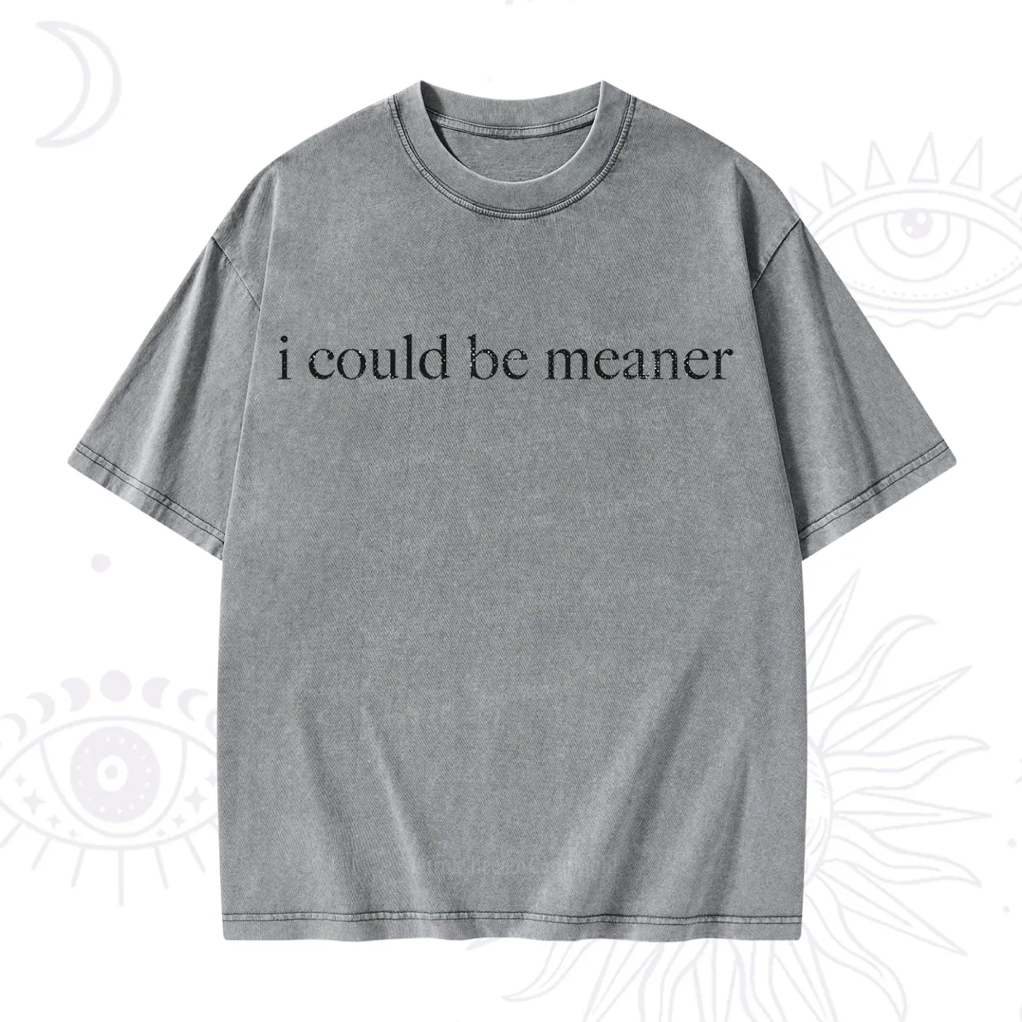 Purplehecate I Could Be Meaner Funny Sarcastic Washed T-Shirt