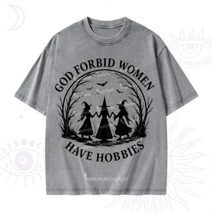 Purplehecate God Forbid Women Have Hobbies Washed T-Shirt