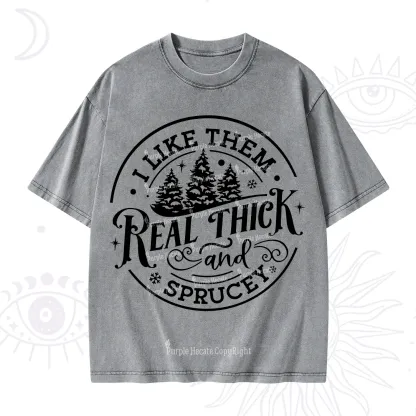 Purplehecate I Like Them Real Thick And Sprucy Christmas Washed T-Shirt