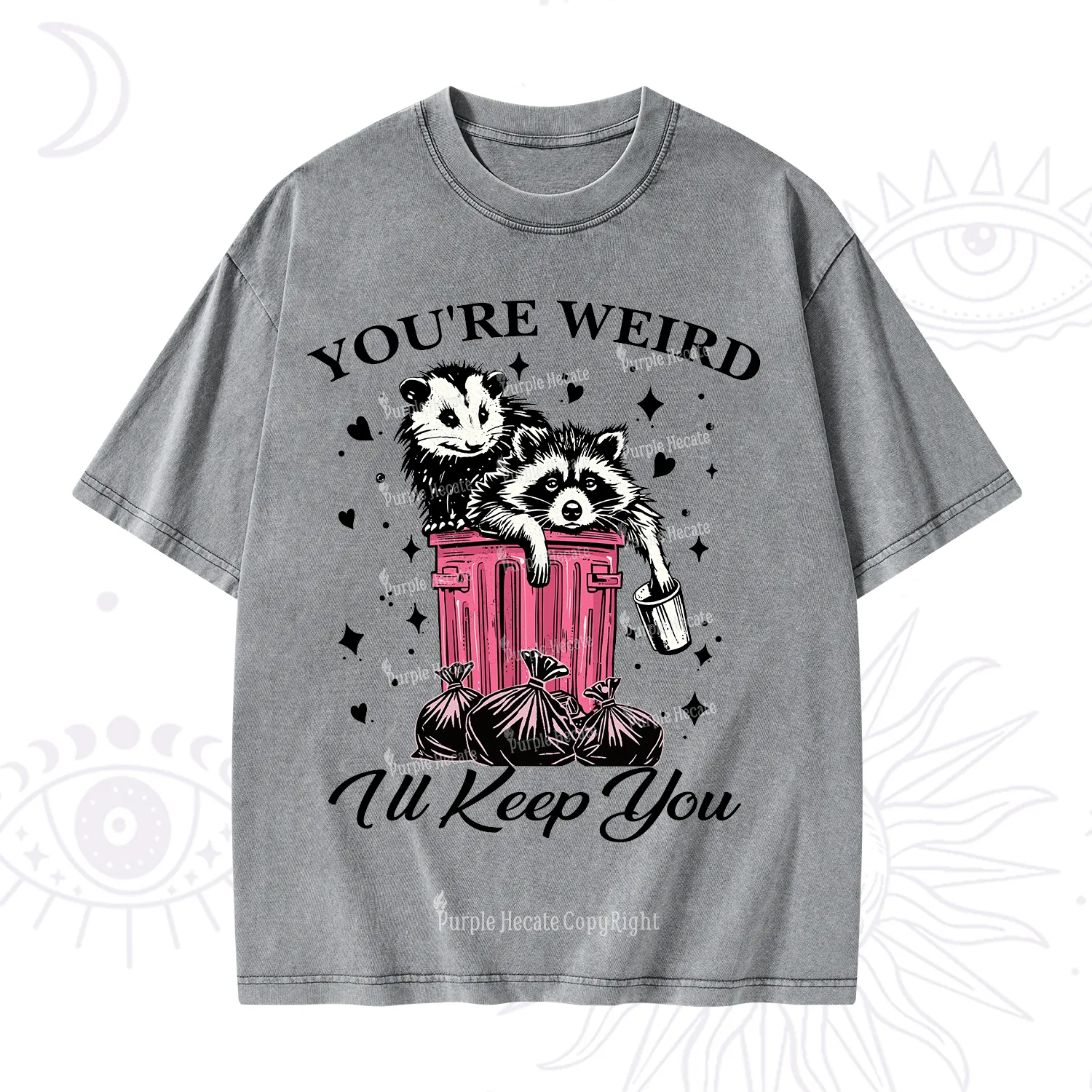 Purplehecate You're Weird I'll Keep You Washed T-Shirt