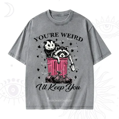 Purplehecate You're Weird I'll Keep You Washed T-Shirt