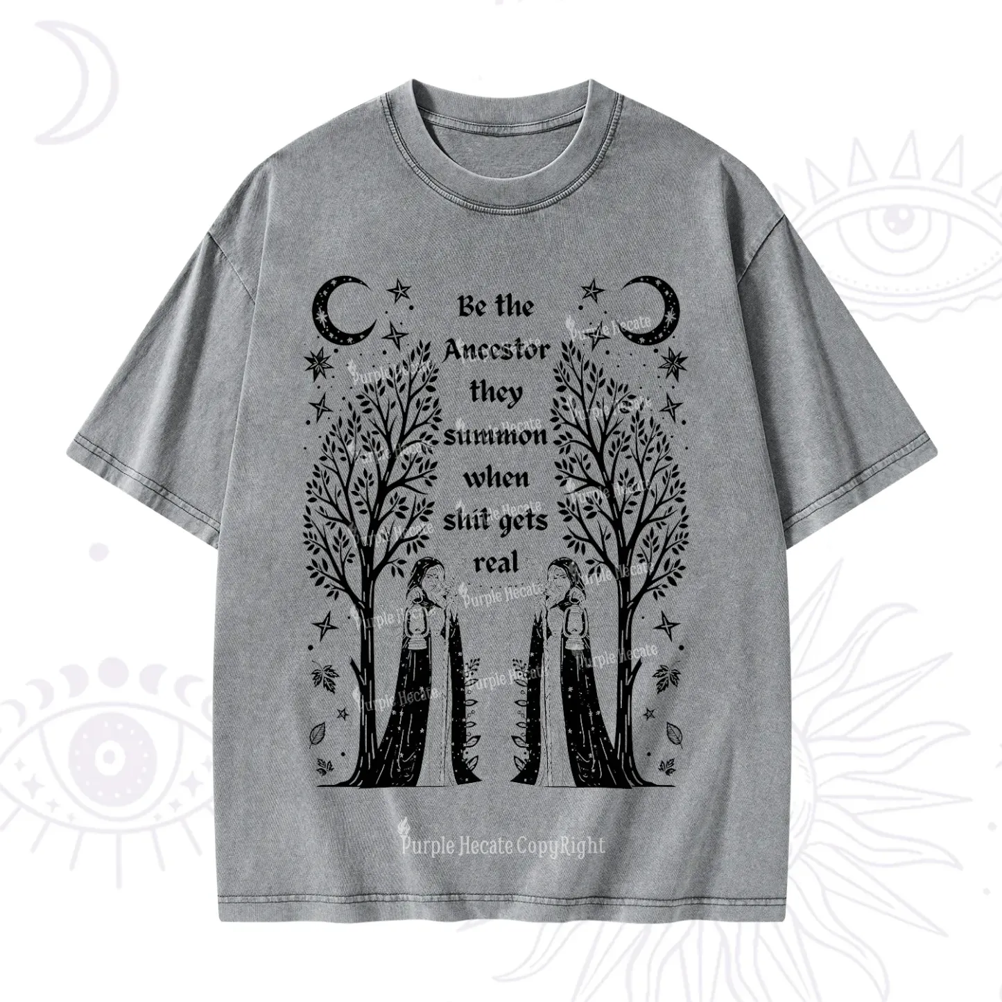 Purplehecate Be The Ancestor They Summon When Shit Gets Real Washed T-Shirt