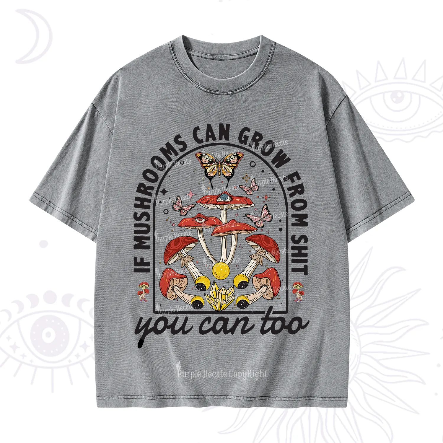 Purplehecate If Mushrooms Can Grow From Shit Washed T-Shirt