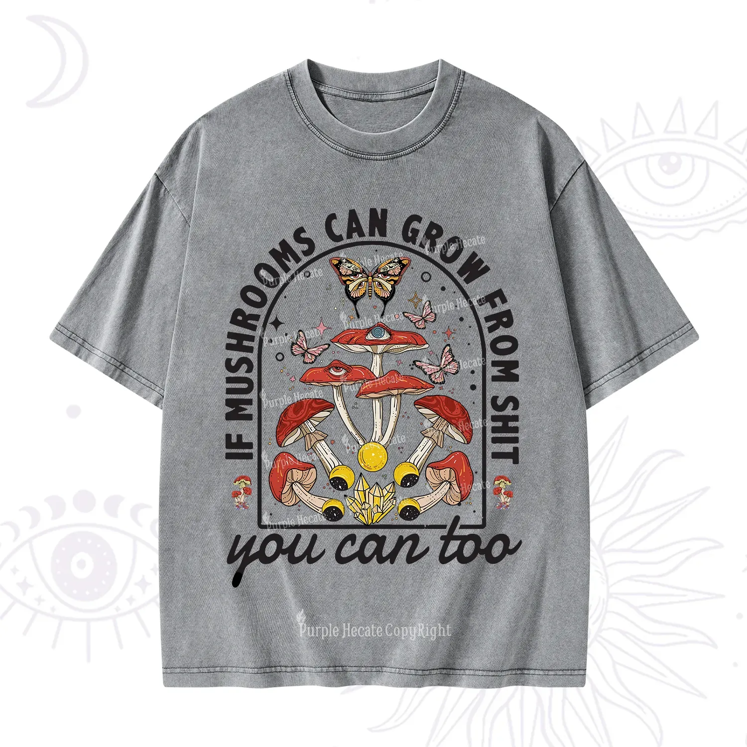 Purplehecate If Mushrooms Can Grow From Shit Washed T-Shirt