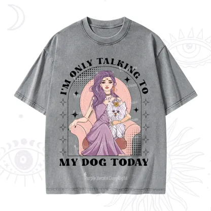 Purplehecate I'm Only Talking to My Dog Today Washed T-Shirt
