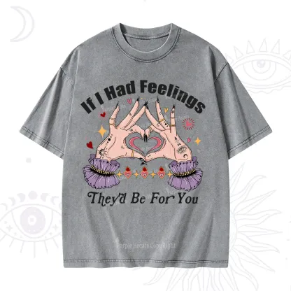 Purplehecate If I Had Feelings They'd Be For You Valentine Washed T-Shirt
