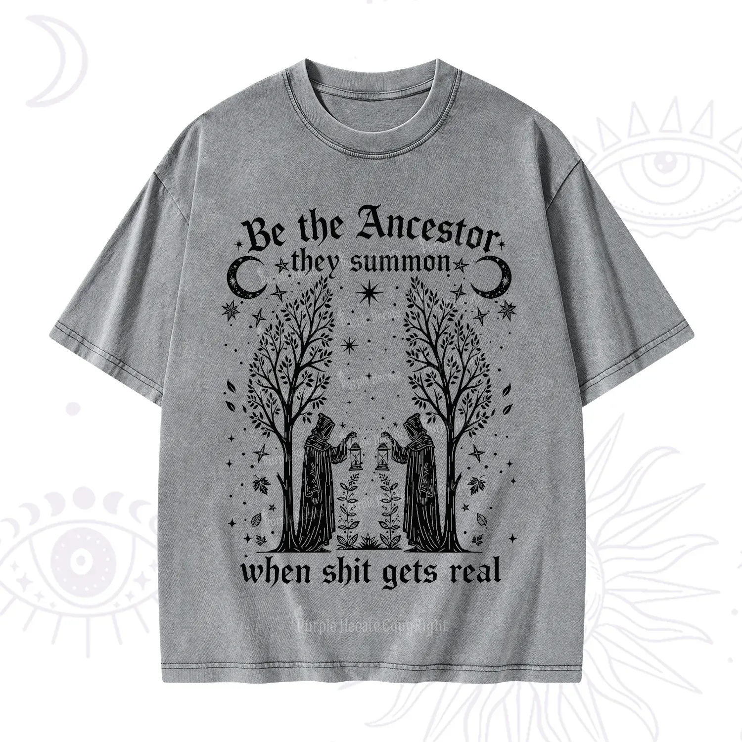Purplehecate Be The Ancestor They Summon When Shit Gets Real Washed T-Shirt