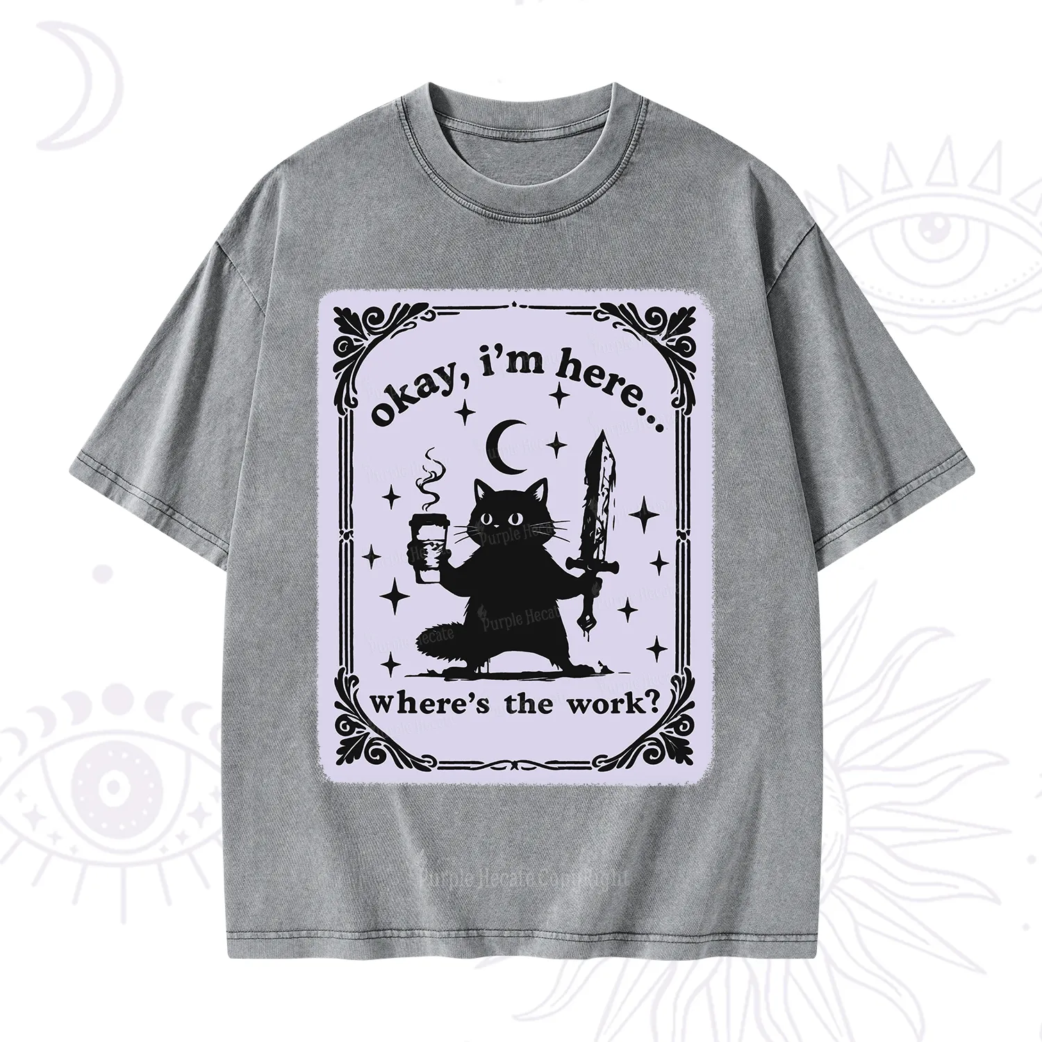 Purplehecate Okay I'm Here Where's The Work Washed T-Shirt