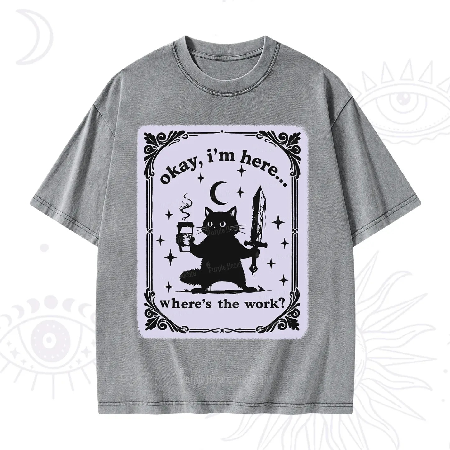 Purplehecate Okay I'm Here Where's The Work Washed T-Shirt