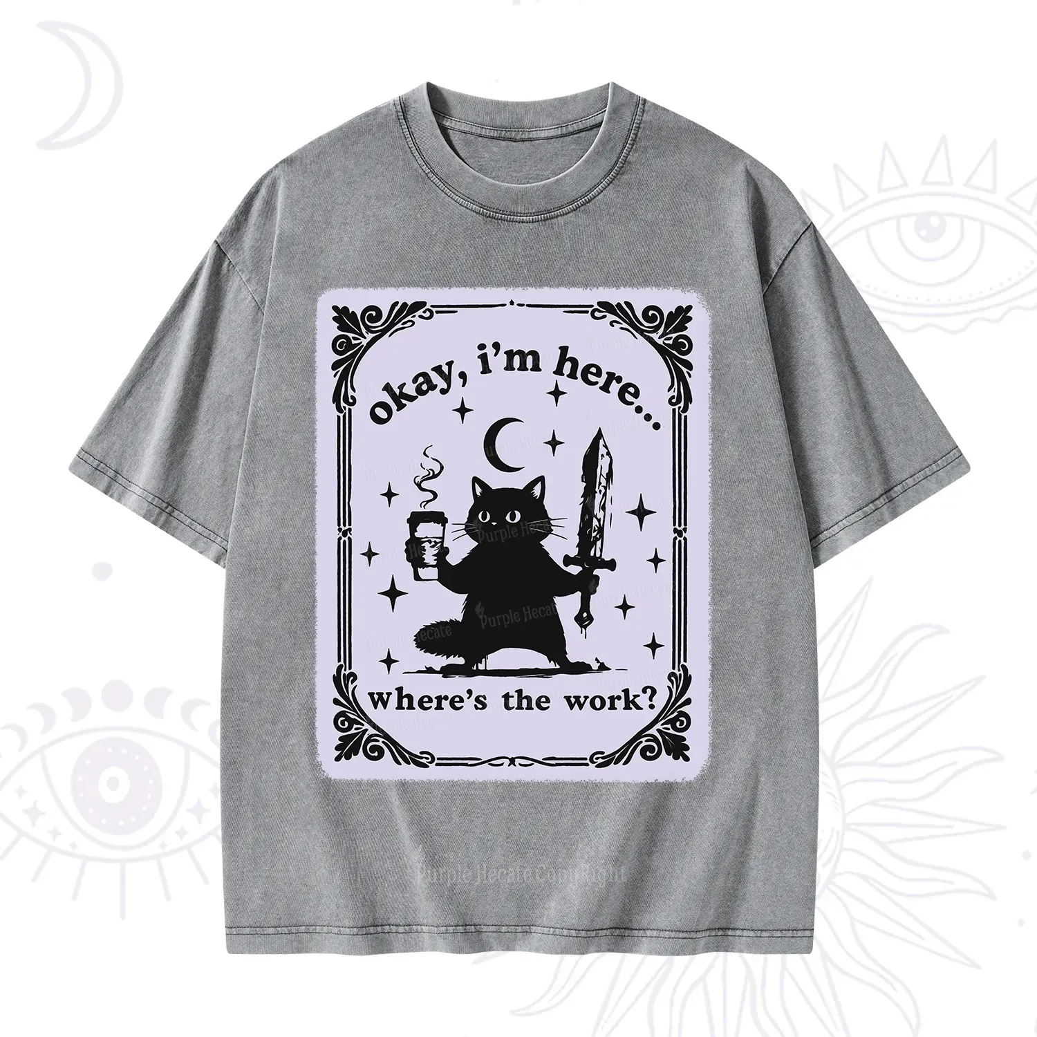 Purplehecate Okay I'm Here Where's The Work Washed T-Shirt
