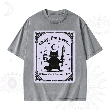 Purplehecate Okay I'm Here Where's The Work Washed T-Shirt