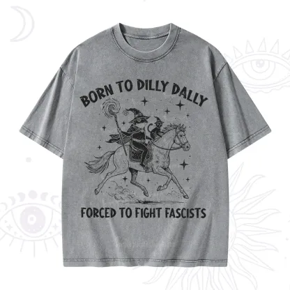Purplehecate Born To Dilly Dally Forced to Fight Fascists Washed T-Shirt