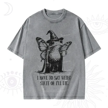 Purplehecate I Have to Say Weird Stuff Or I'll Die Washed T-Shirt