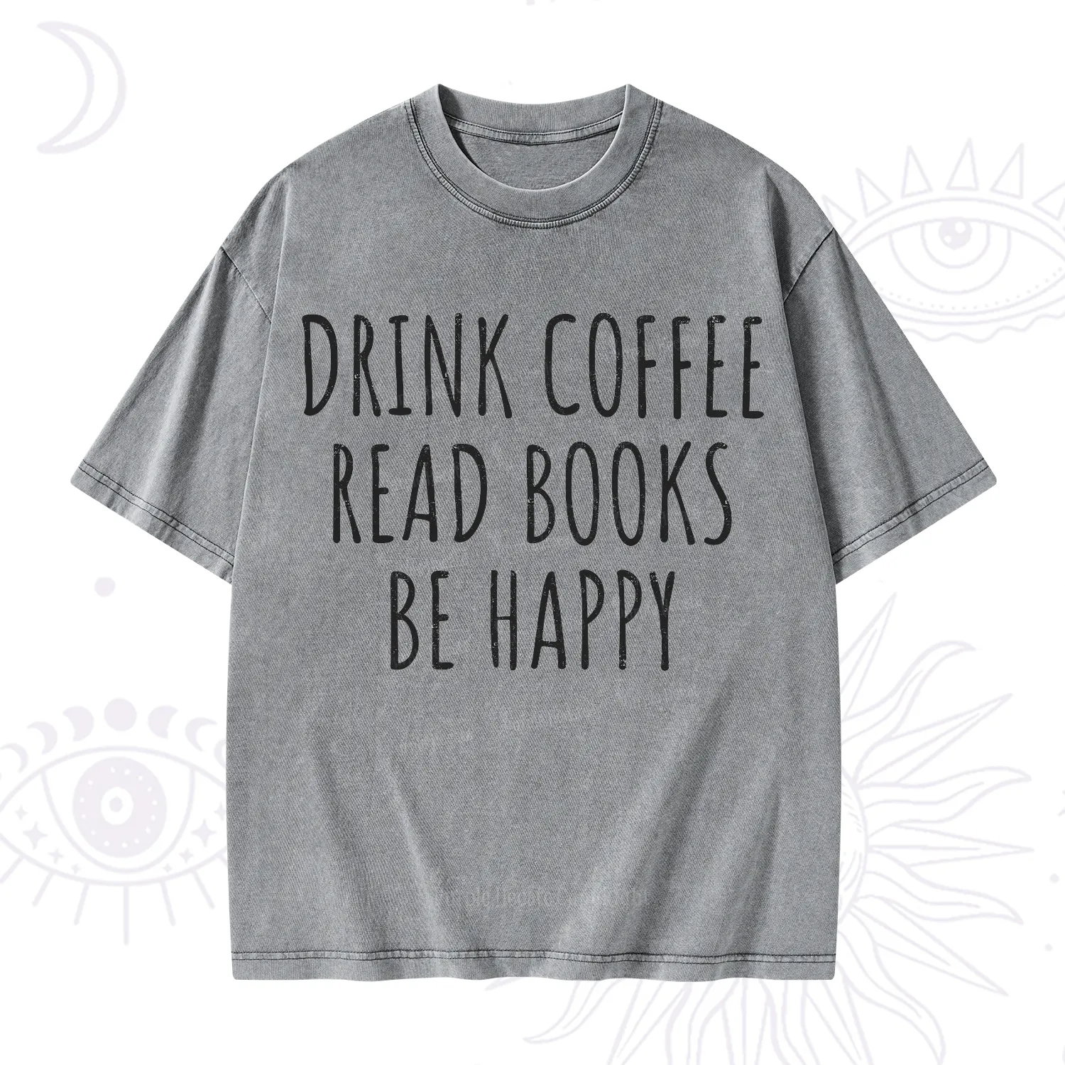Purplehecate Drink Coffee Read Books Be Happy Washed T-Shirt