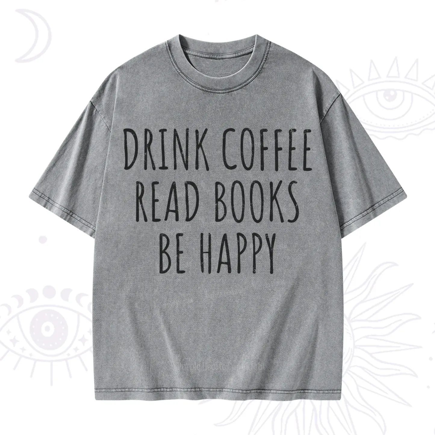 Purplehecate Drink Coffee Read Books Be Happy Washed T-Shirt