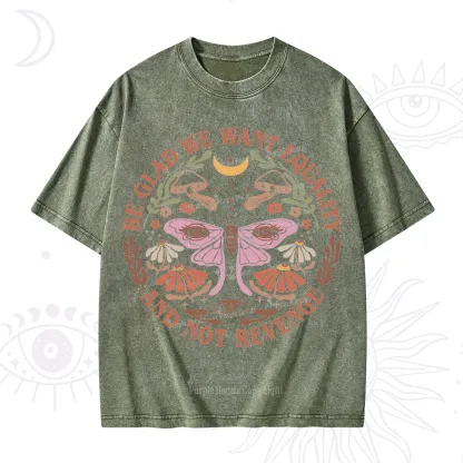 Purplehecate Be Glad We Want Equality Washed T-Shirt