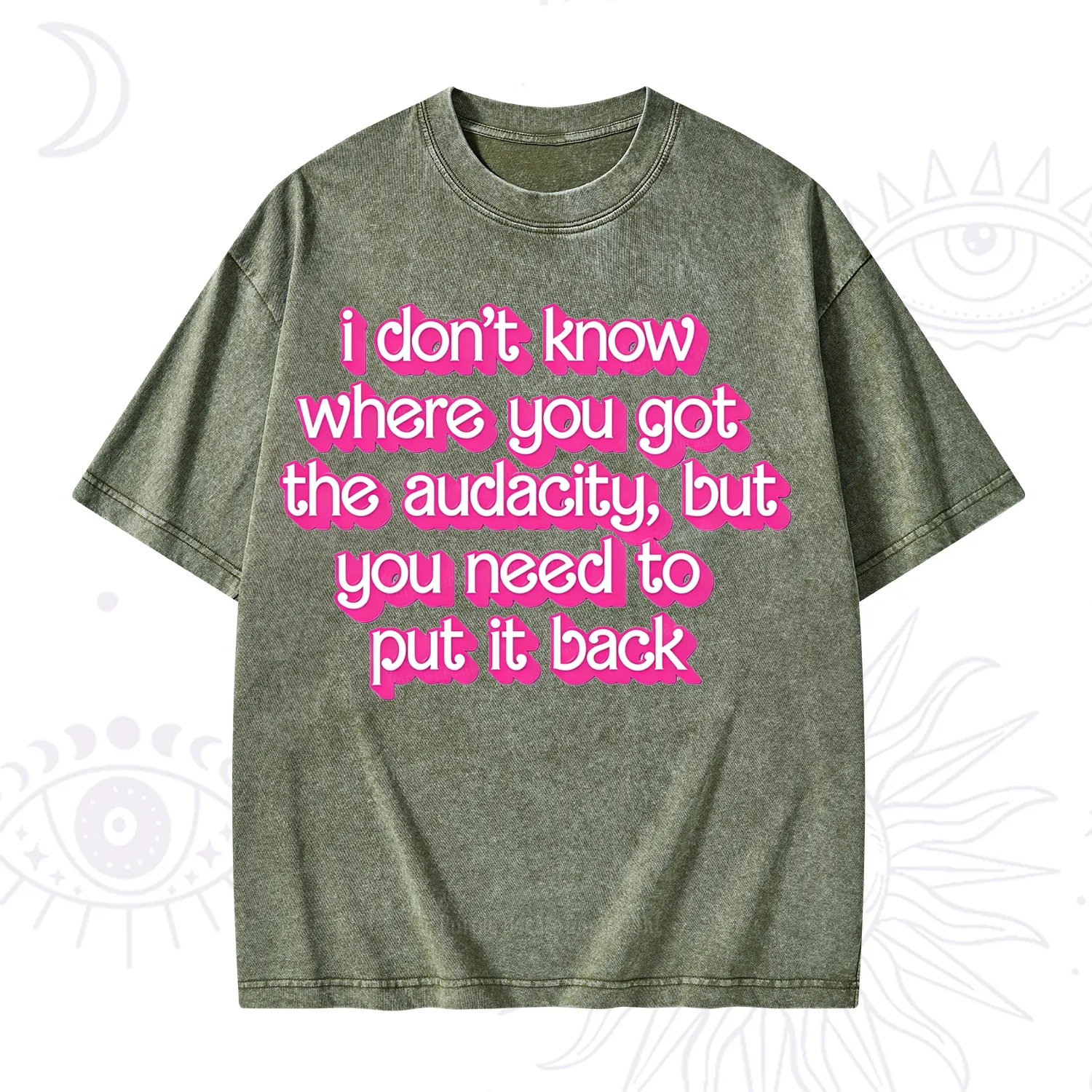 Purplehecate I Don't Know Where You Got The Audacity Washed T-Shirt