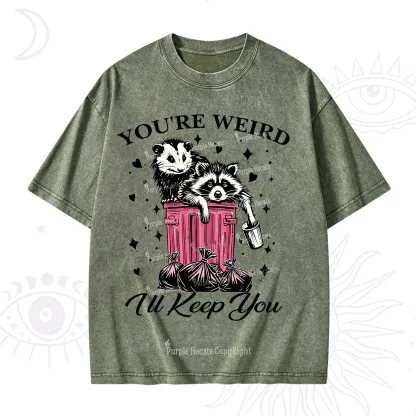 Purplehecate You're Weird I'll Keep You Washed T-Shirt