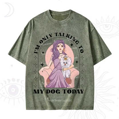 Purplehecate I'm Only Talking to My Dog Today Washed T-Shirt