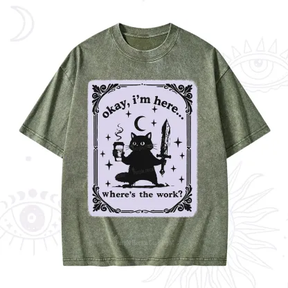 Purplehecate Okay I'm Here Where's The Work Washed T-Shirt