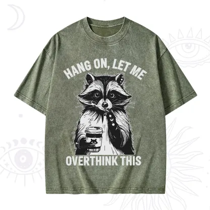 Purplehecate Hang On Let Me Overthink This Raccoon Washed T-Shirt