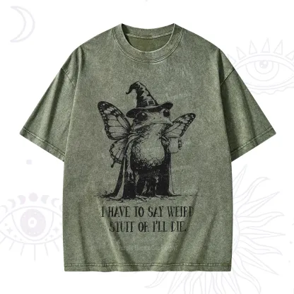 Purplehecate I Have to Say Weird Stuff Or I'll Die Washed T-Shirt