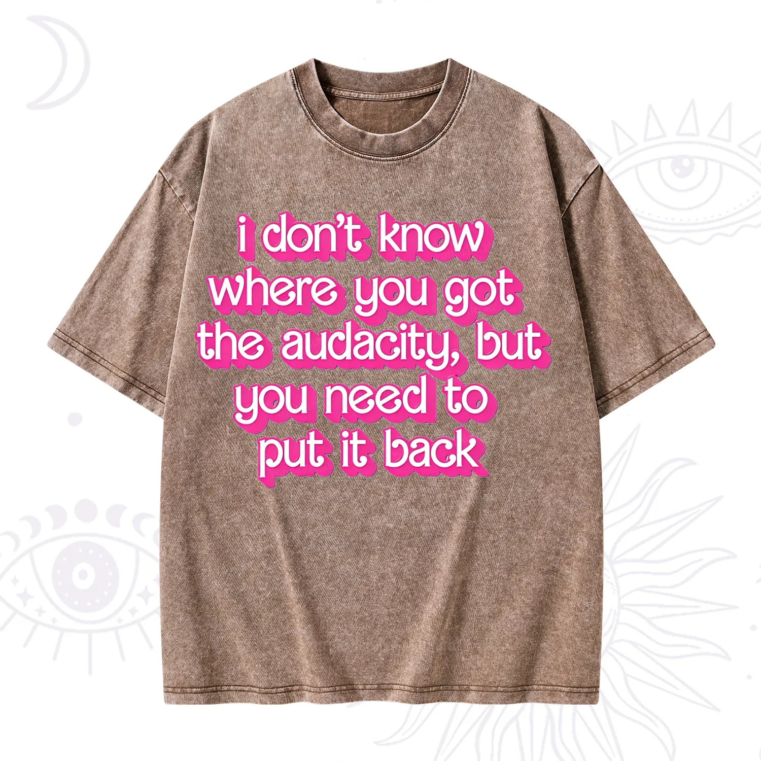 Purplehecate I Don't Know Where You Got The Audacity Washed T-Shirt