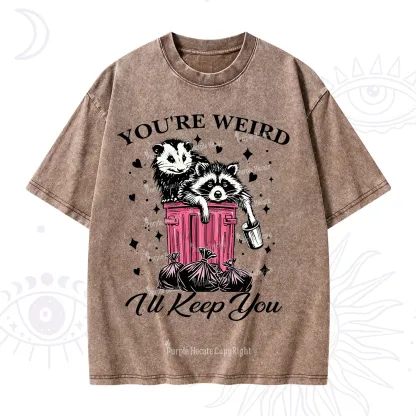 Purplehecate You're Weird I'll Keep You Washed T-Shirt