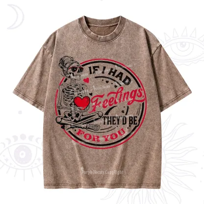Purplehecate If I Had Feelings They'd Be For You Valentine Washed T-Shirt